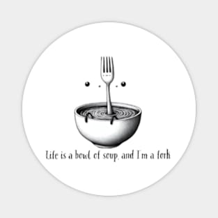 Life is a bowl of soup Magnet